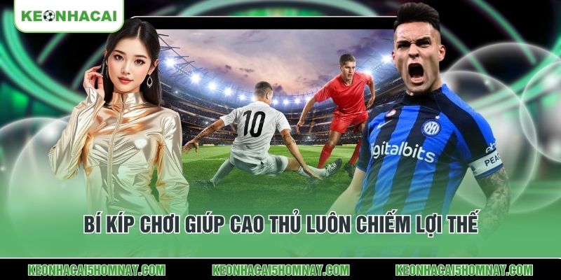 Bí kíp chơi giúp cao thủ luôn chiếm lợi thế