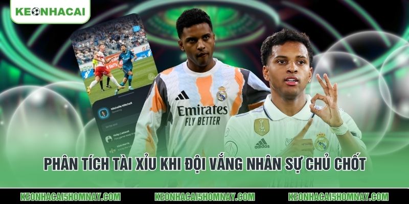 Phân tích Tài Xỉu khi đội vắng nhân sự chủ chốt