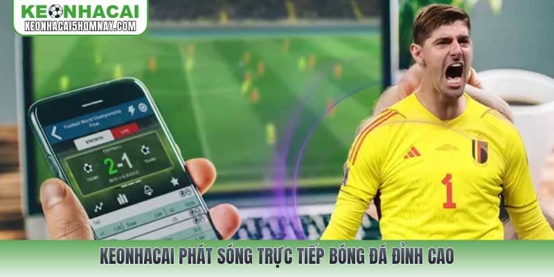 Keonhacai phát sóng trực tiếp bóng đá đỉnh cao